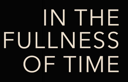 The Fullness of Time